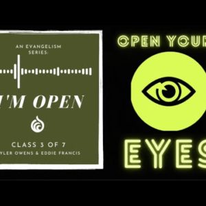 OPEN YOUR EYES | Evangelism Class (3 of 7) | Owens & Francis