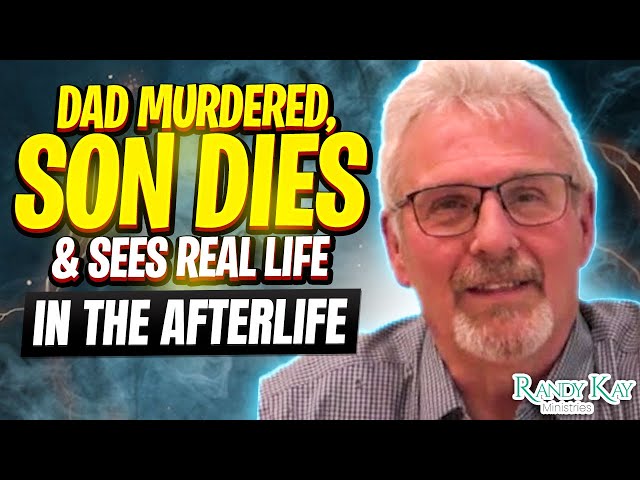 Dad Murdered, Son Dies & Sees Real Life in the Afterlife