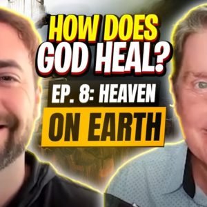 HOW DOES GOD HEAL? Episode 8 of the Heaven on Earth series.