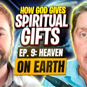HOW GOD GIVES SPIRITUAL GIFTS - Ep. 9 of the Heaven on Earth Series