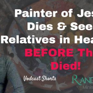 Painter of Jesus Dies & Sees Relatives in Heaven - BEFORE They Died!