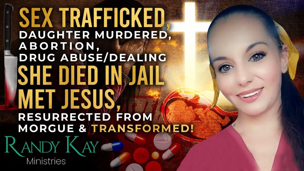 Sex Trafficked/Daughter Murdered/Abortion/Drug Abuse-Dealing/SHE DIED IN JAIL & MET JESUS! - EP56