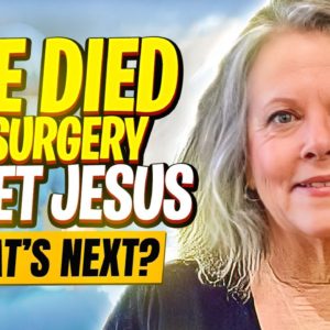 She Died in Surgery & Met Jesus - What's Next?
