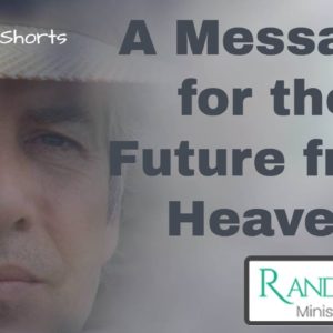 A Message for the Future from Heaven - Video Short from Randy Kay Ministries