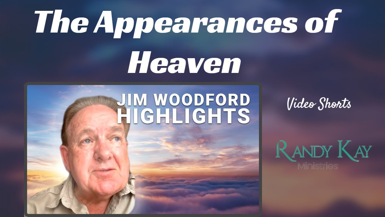 The Appearances of Heaven - Jim Woodford Vodcast Shorts