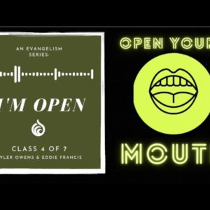 OPEN YOUR MOUTH | Evangelism Class (4 of 7) | Owens & Francis
