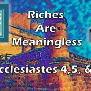 Riches are Meaningless | Ecclesiastes 4, 5, & 6 -Jesus Speaks