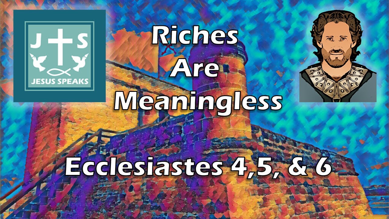 Riches are Meaningless | Ecclesiastes 4, 5, & 6 -Jesus Speaks