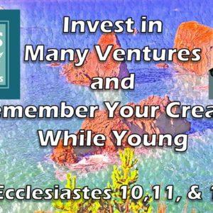 Invest in Many Ventures and Remember Your Creator | Ecclesiastes 10, 11, & 12 - Jesus Speaks