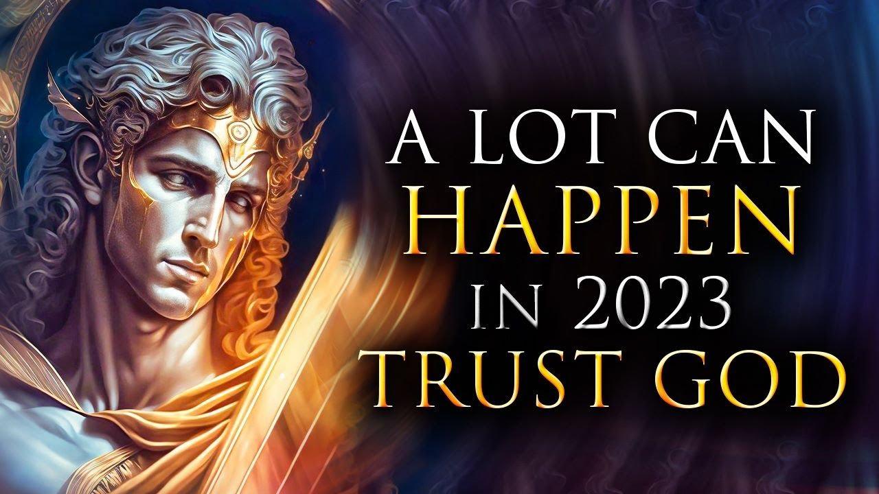 A Lot Can Happen In 2023 This Is Why You NEED To Trust In GOD