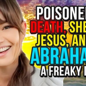 Poisoned to Death, She Sees Jesus, Angels, Abraham & A Freaky Dude