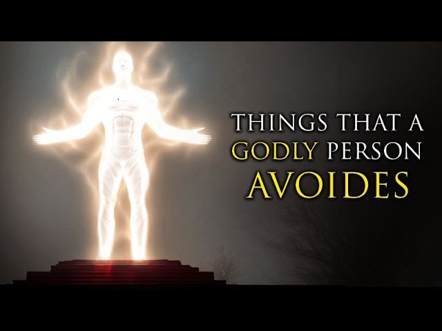 GODLY PEOPLE AVOID THESE THINGS