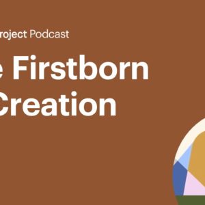 The Firstborn of Creation • Firstborn Ep. 10
