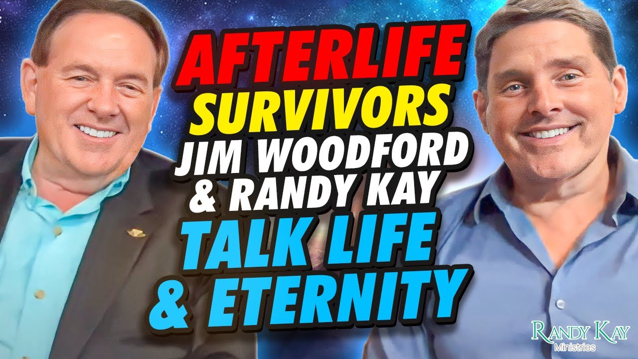 Afterlife Survivors Jim Woodford and Randy Kay Talk Life and Eternity