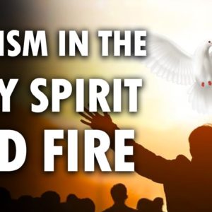 Baptism in the Holy Spirit and Fire