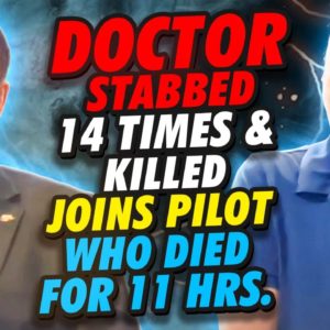 Doctor Stabbed 14 Times & Killed Joins Pilot Who Died for 11 Hours