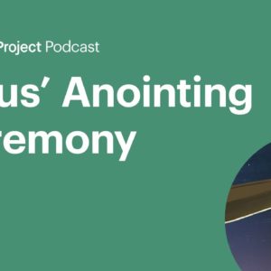 Jesus’ Anointing Ceremony • The Anointed Ep. 6