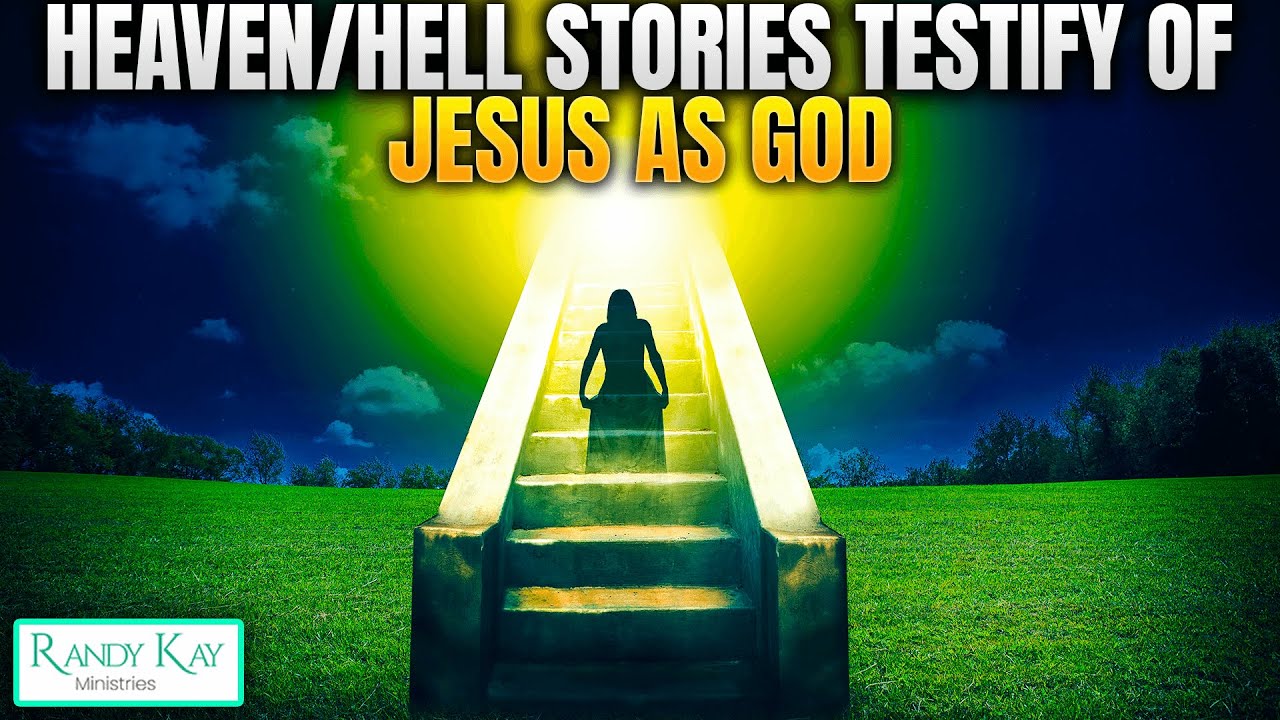 Heaven & Hell Stories Testify of Jesus as God!