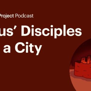 Jesus’ Disciples Are a City • The City Ep. 10