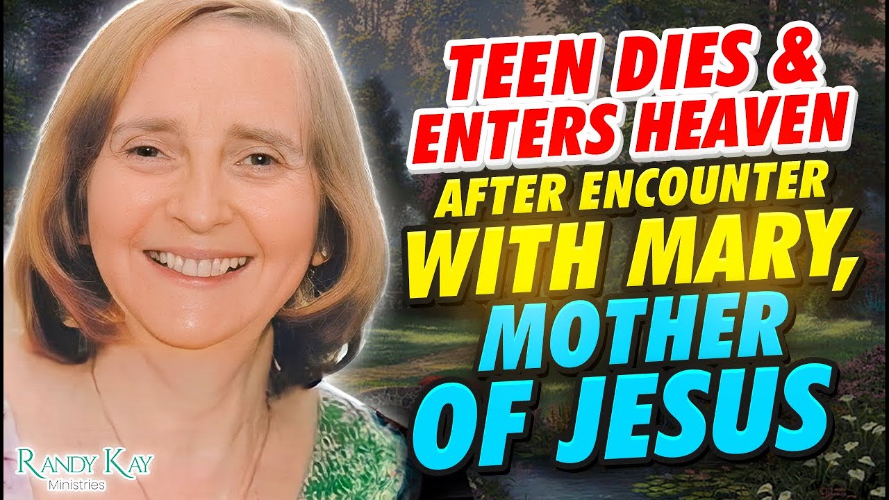 Teen Dies &  Enters Heaven After Encounter with Mary, Mother of Jesus