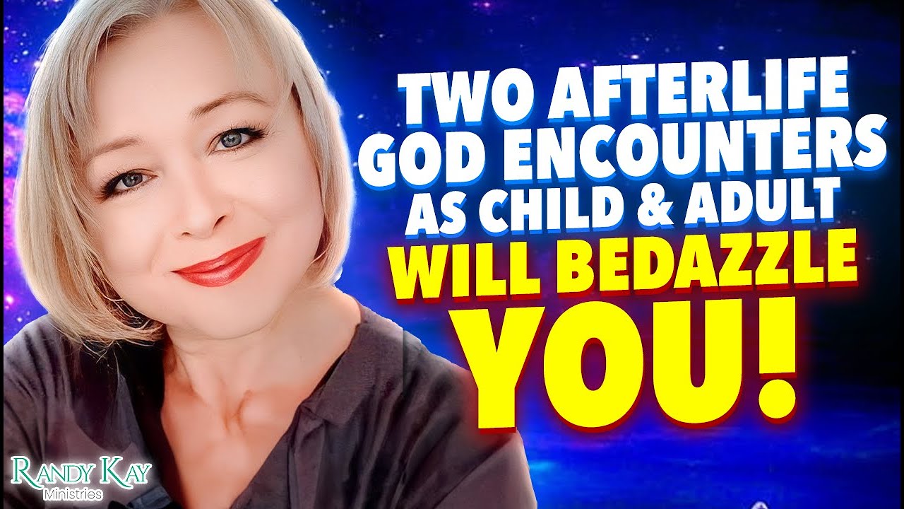 Two Afterlife God Encounters as Child & Adult Will BEDAZZLE You!