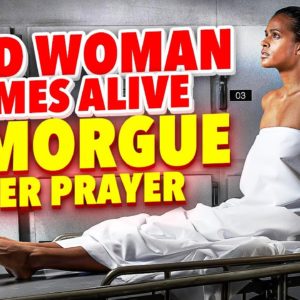 Dead Woman Comes Alive in Morgue After Prayer