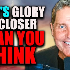 God's Glory is Closer Than You Think