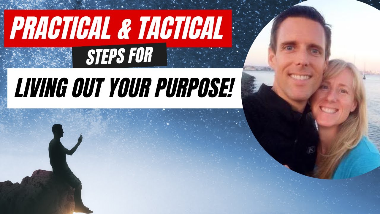 Practical & Tactical steps for living out Your Purpose