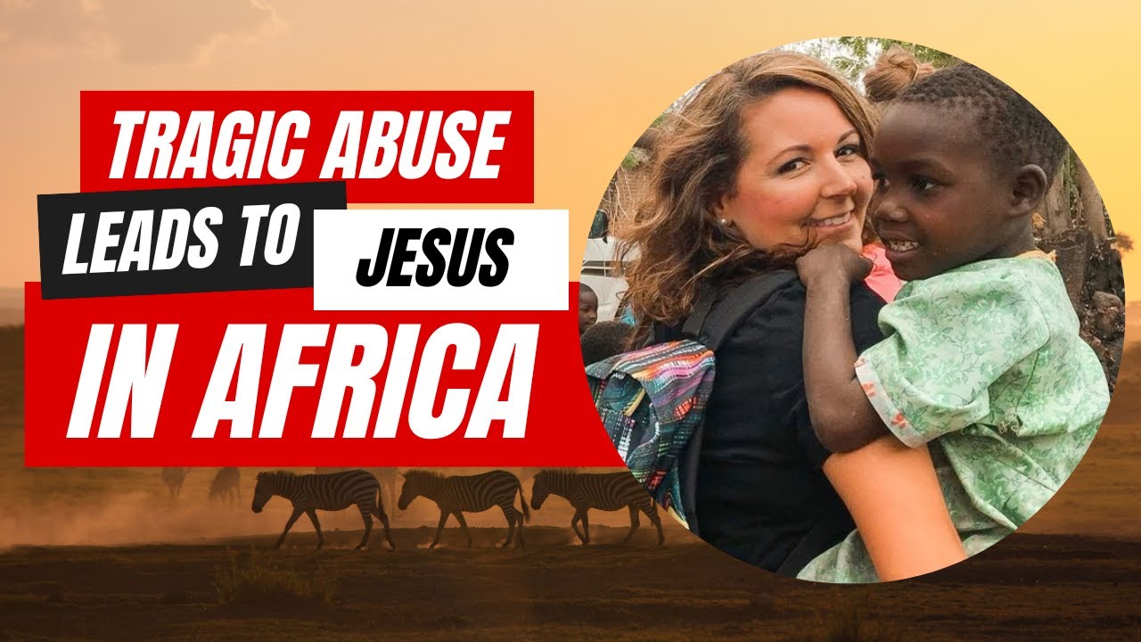 Tragic Abuse Leads To Jesus In AFRICA