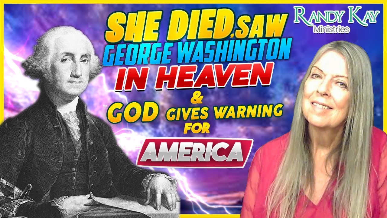 She Died, Saw George Washington in Heaven & God Gives Warning for America