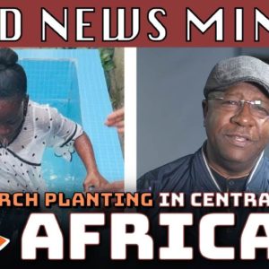 Good News Minute Central Africa | International Churches of Christ