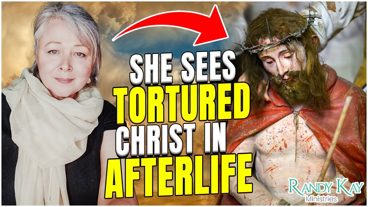 She Sees Tortured Christ in Afterlife