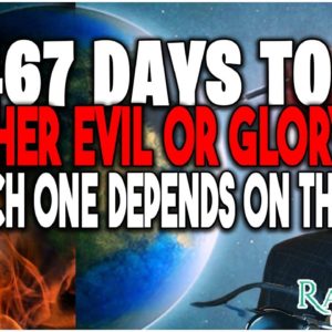 467 Days to Either the Outpouring of Evil or Glory - Which One Depends on This...