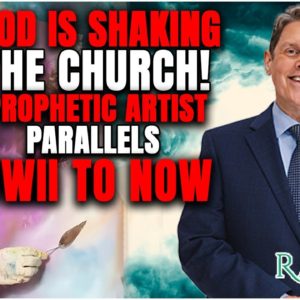 God is Shaking the Church! Prophetic Artist Parallels WWII to Now