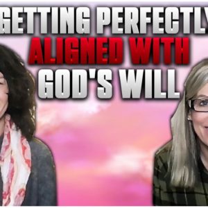 Getting Perfectly Aligned With God's Will
