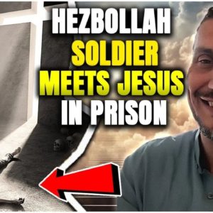 Hezbollah Soldier Meets Jesus in Prison